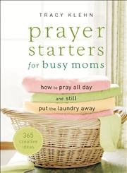 Prayer Starters for Busy Moms: How to Pray All Day And Still Put the Laundry Away Parents & Children