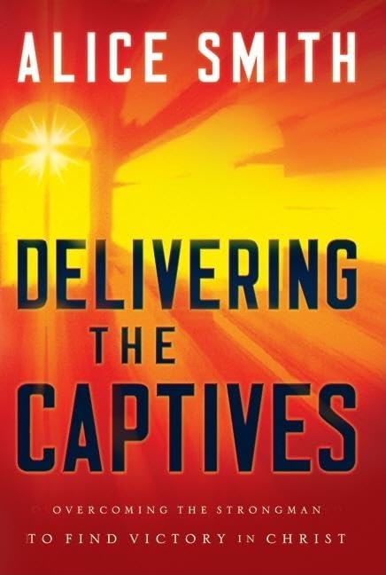 Delivering the Captives: Understanding the Strongman—and How to Defeat Him book
