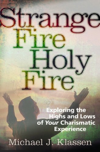 Strange Fire, Holy Fire: Exploring the Highs and Lows of Your Charismatic Experience Religion & Esotericism
