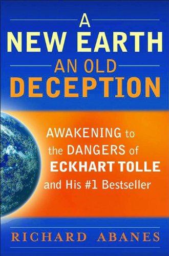 A New Earth, An Old Deception: Awakening to the Dangers of Eckhart Tolle's #1 Bestseller book