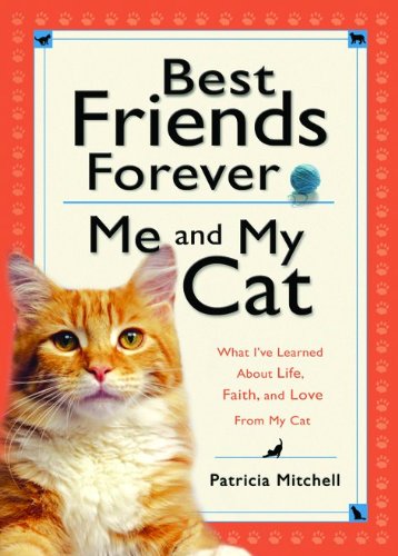 Best Friends Forever Me and My Cat: What I've Learned About Life, Love, and Faith from My Cat Pets