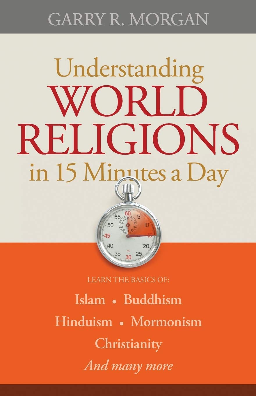 Understanding World Religions in 15 Minutes a Day: Learn The Basics Of: Islam Buddhism Hinduism Mormonism Christianity And Many More. . . Social Sciences