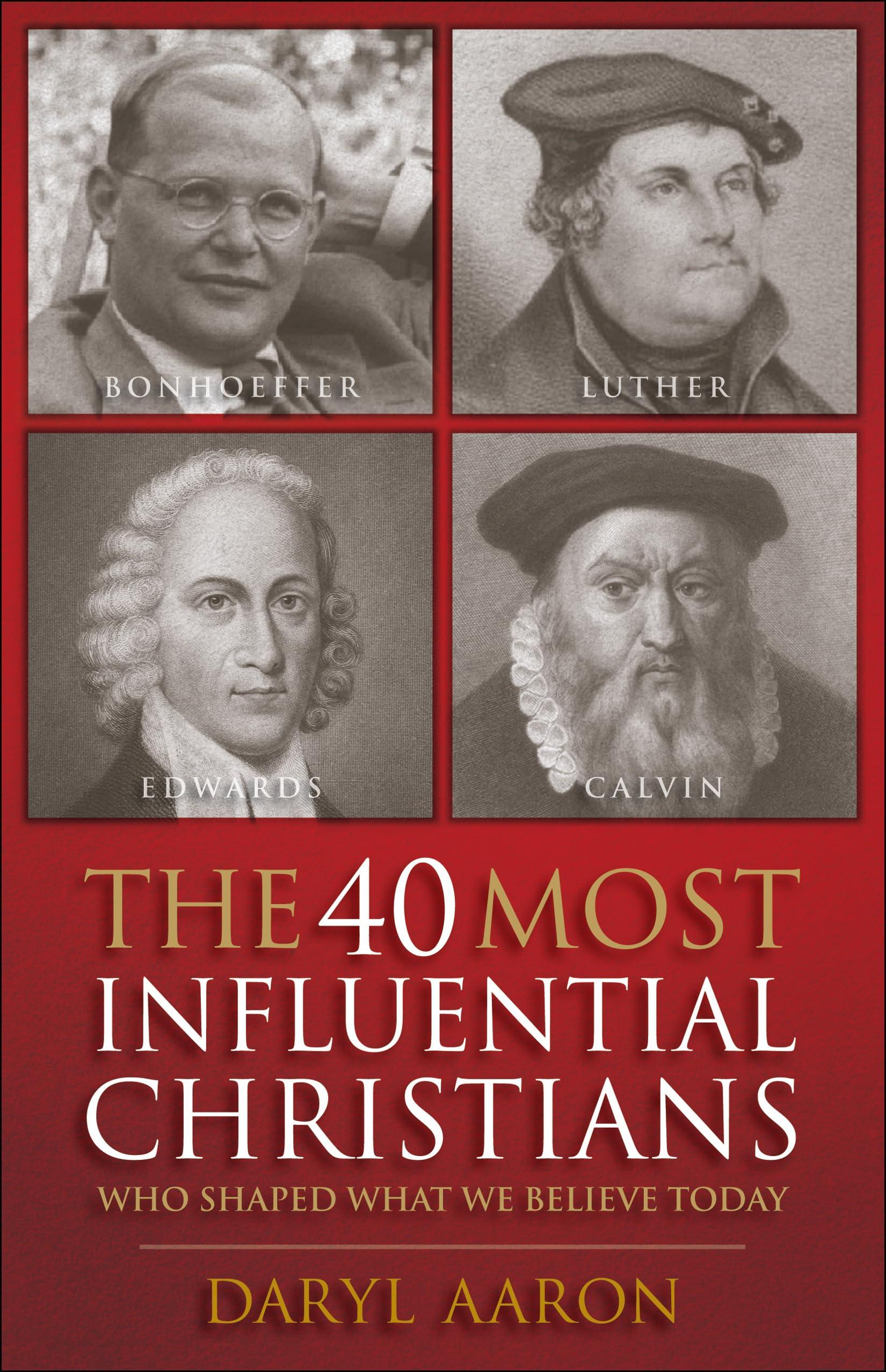 The 40 Most Influential Christians . . . Who Shaped What We Believe Today Social Sciences