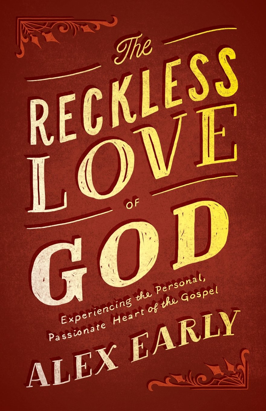 Reckless Love of God: Experiencing the Personal, Passionate Heart of the Gospel Social Sciences