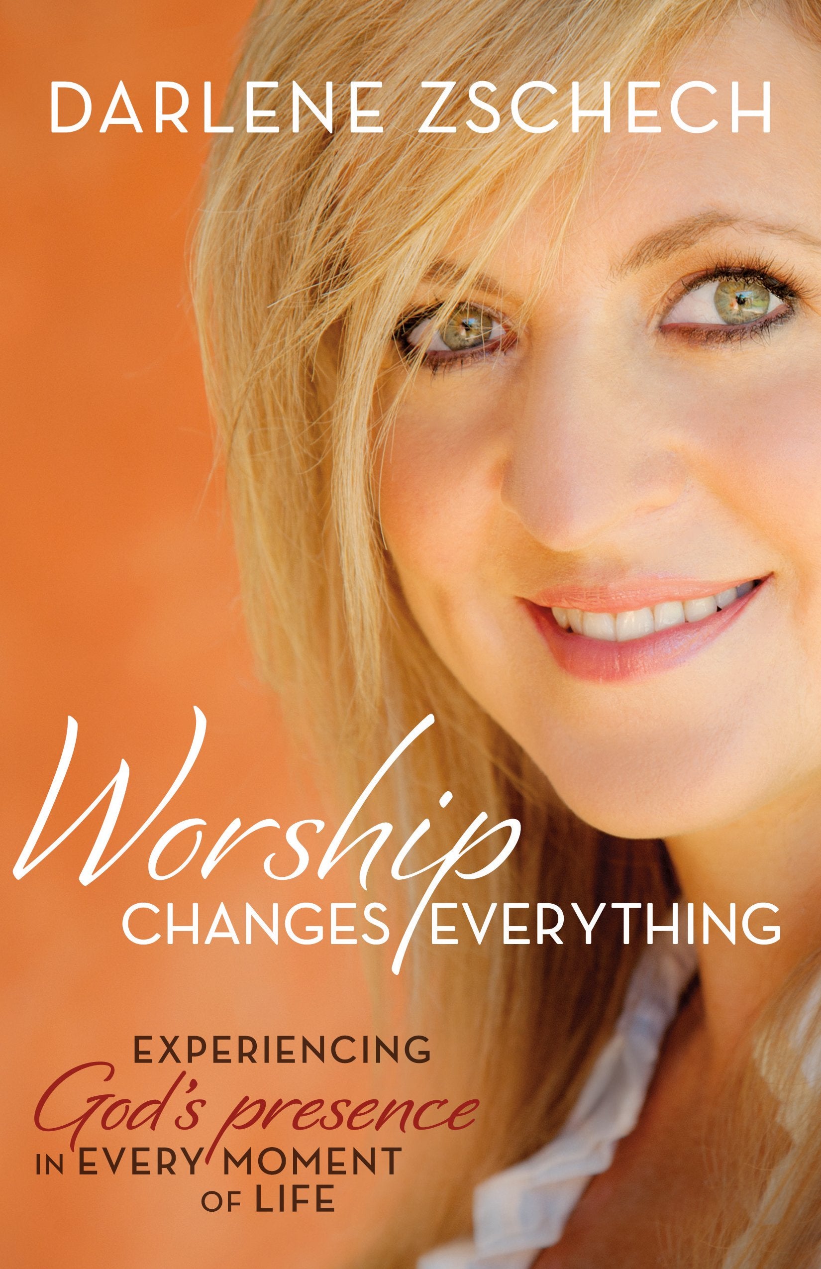 Worship Changes Everything Itpe: Experiencing God's Presence in Every Moment of Life Religion & Esotericism