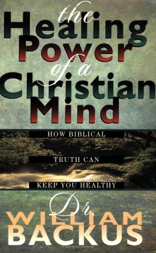 Healing Power of the Christian Mind, The: How Biblical Truth Can Keep You Healthy Health, Nutrition & Fitness