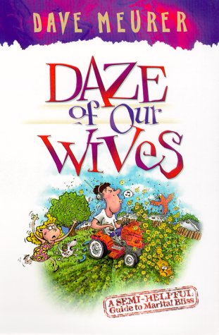 Daze of Our Wives: A Semi-Helpful Guide to Marital Bliss Parents & Children