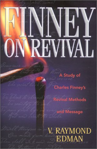 Finney on Revival: A Study of Charles Finney's Revival Methods and Message Philosophy