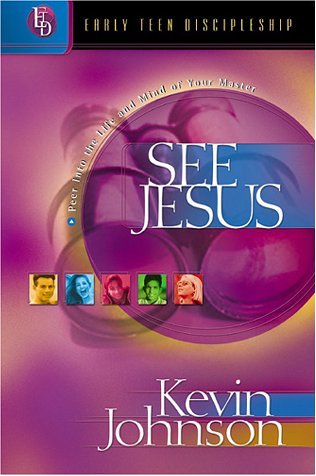 See Jesus: Peer into the Life and Mind of Your Master (Early Teen Discipleship) Non-fiction