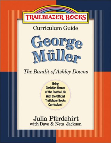 George Muller: Curriculum Guide : The Bandit of Ashley Downs (Trailblazer Curriculum Guides, 6) Novels & Short Stories