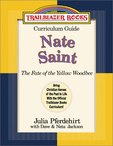 Nate Saint: Curriculum Guide : The Fate of the Yellow Woodbee (Trailblazer Curriculum Guides, 7) Novels & Short Stories