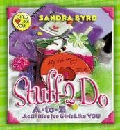 Stuff 2 Do: A-To-Z Activities for Girls Like You Non-fiction
