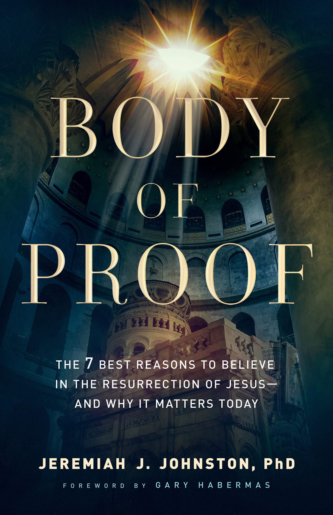 Body of Proof: The 7 Best Reasons to Believe in the Resurrection of Jesus and Why It Matters Today Religion & Esotericism
