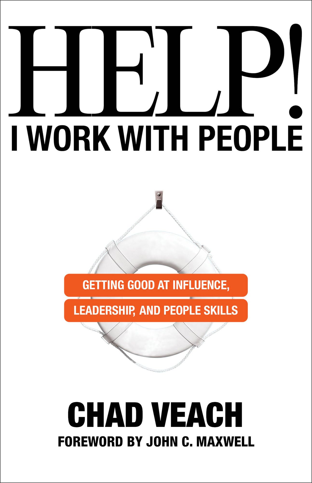 Help! I Work With People: Getting Good at Influence, Leadership, and People Skills book