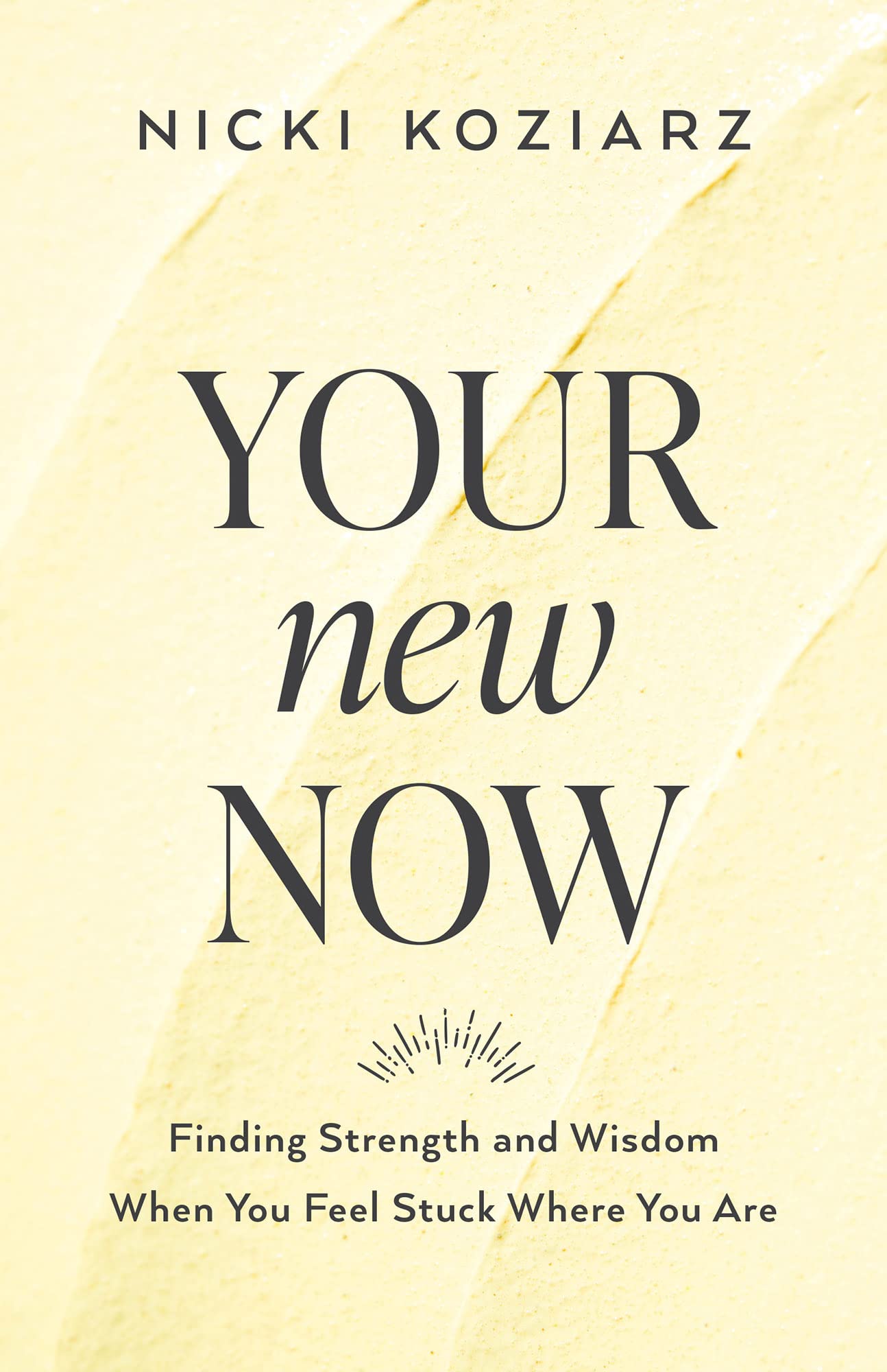 Your New Now: Finding Strength and Wisdom When You Feel Stuck Where You Are Leisure, Home & Garden