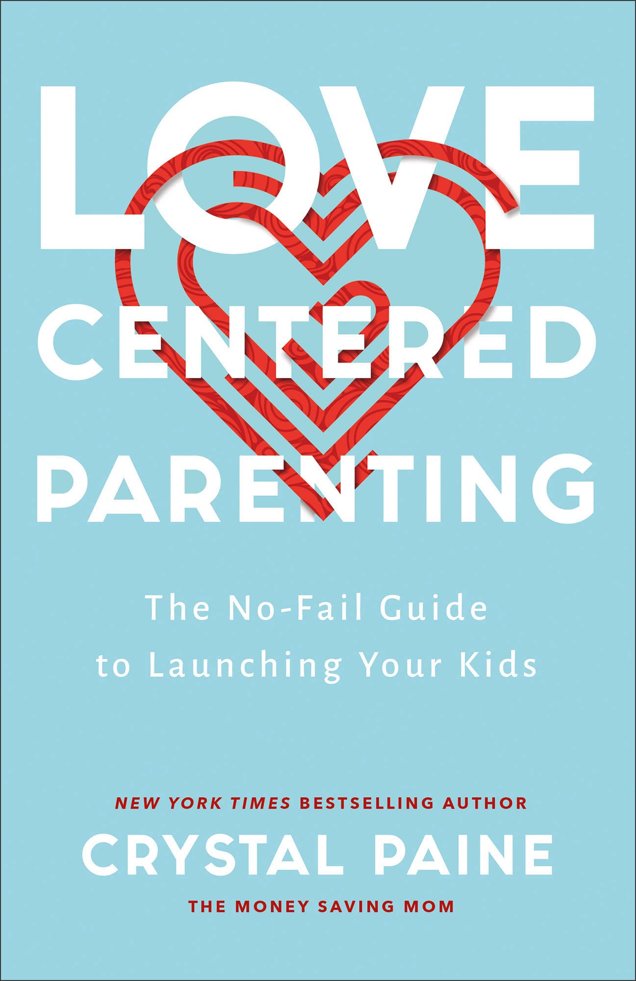 Love-Centered Parenting - The No-Fail Guide to Launching Your Kids Parents & Children