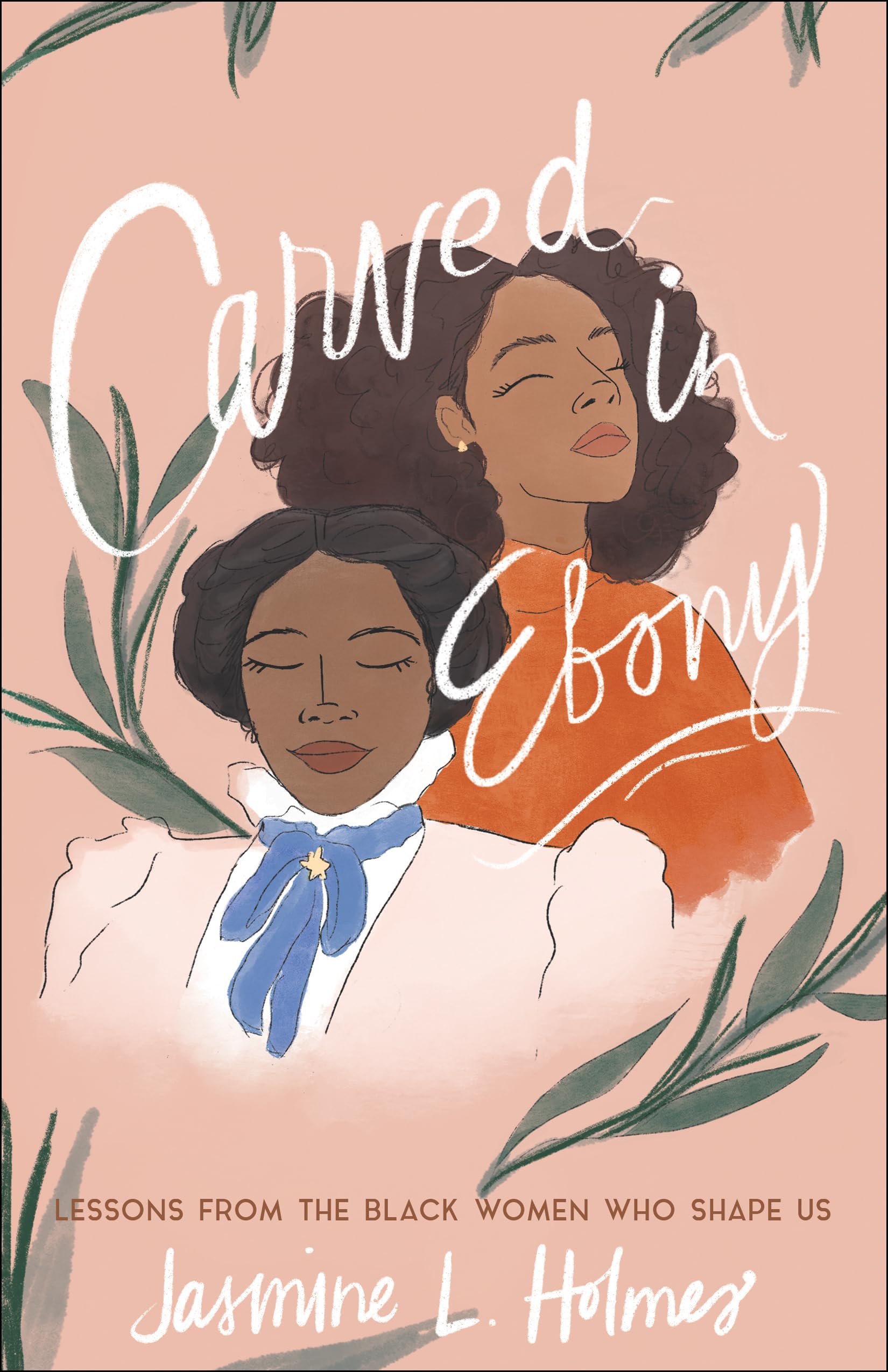 Carved in Ebony: Lessons from the Black Women Who Shape Us Books