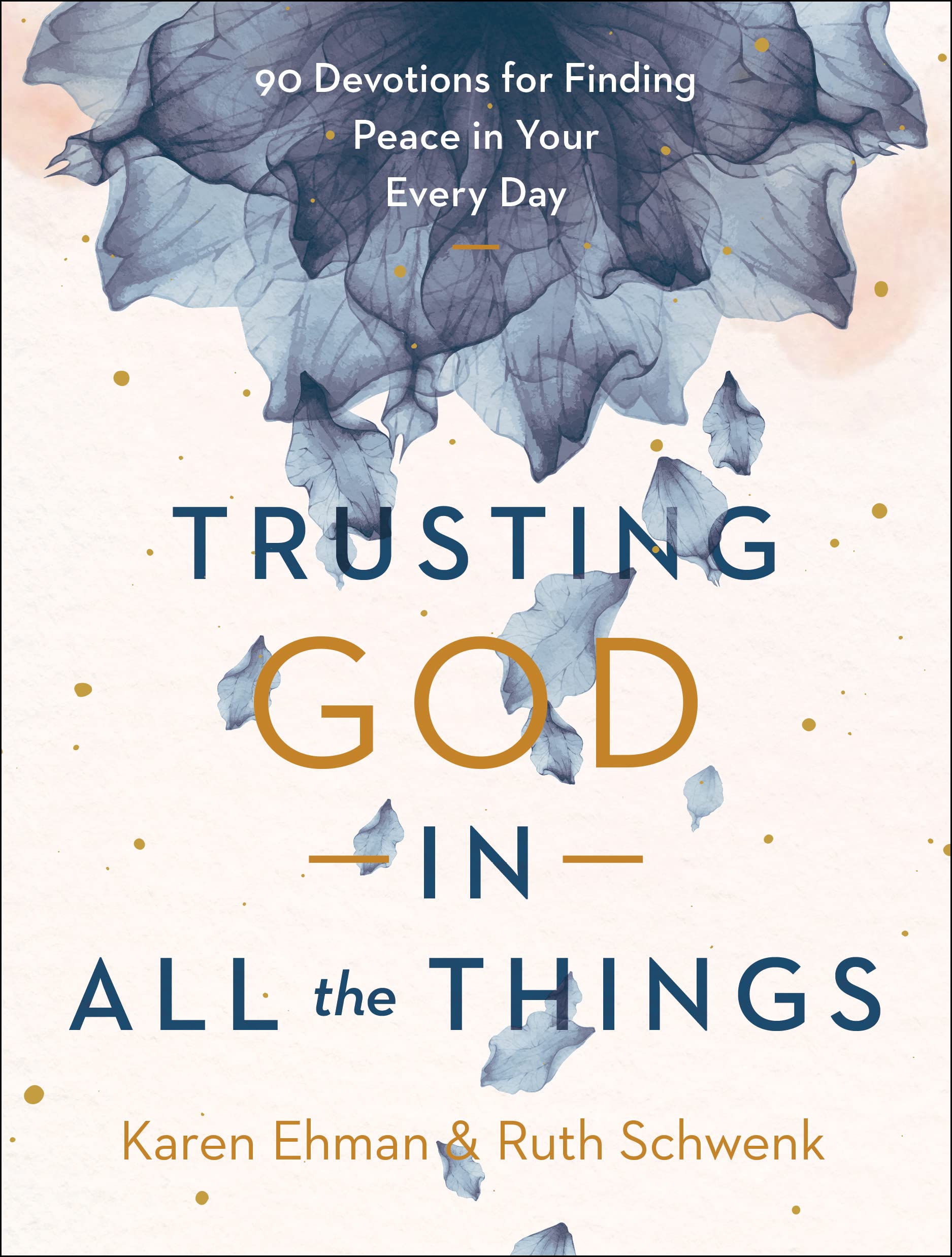 Trusting God in All the Things: 90 Devotions for Finding Peace in Your Every Day book