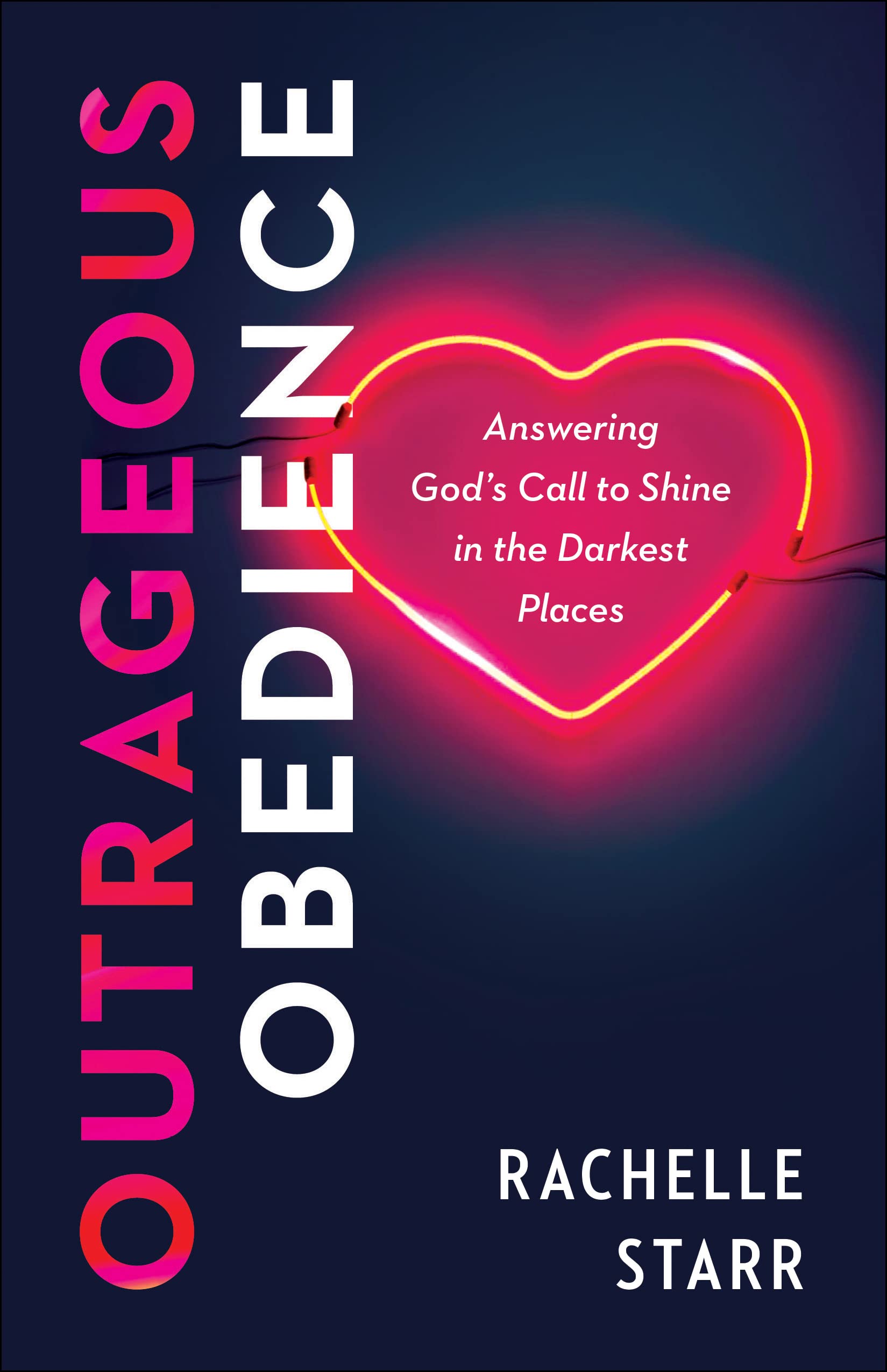 Outrageous Obedience: Answering God's Call to Shine in the Darkest Places Religion & Esotericism
