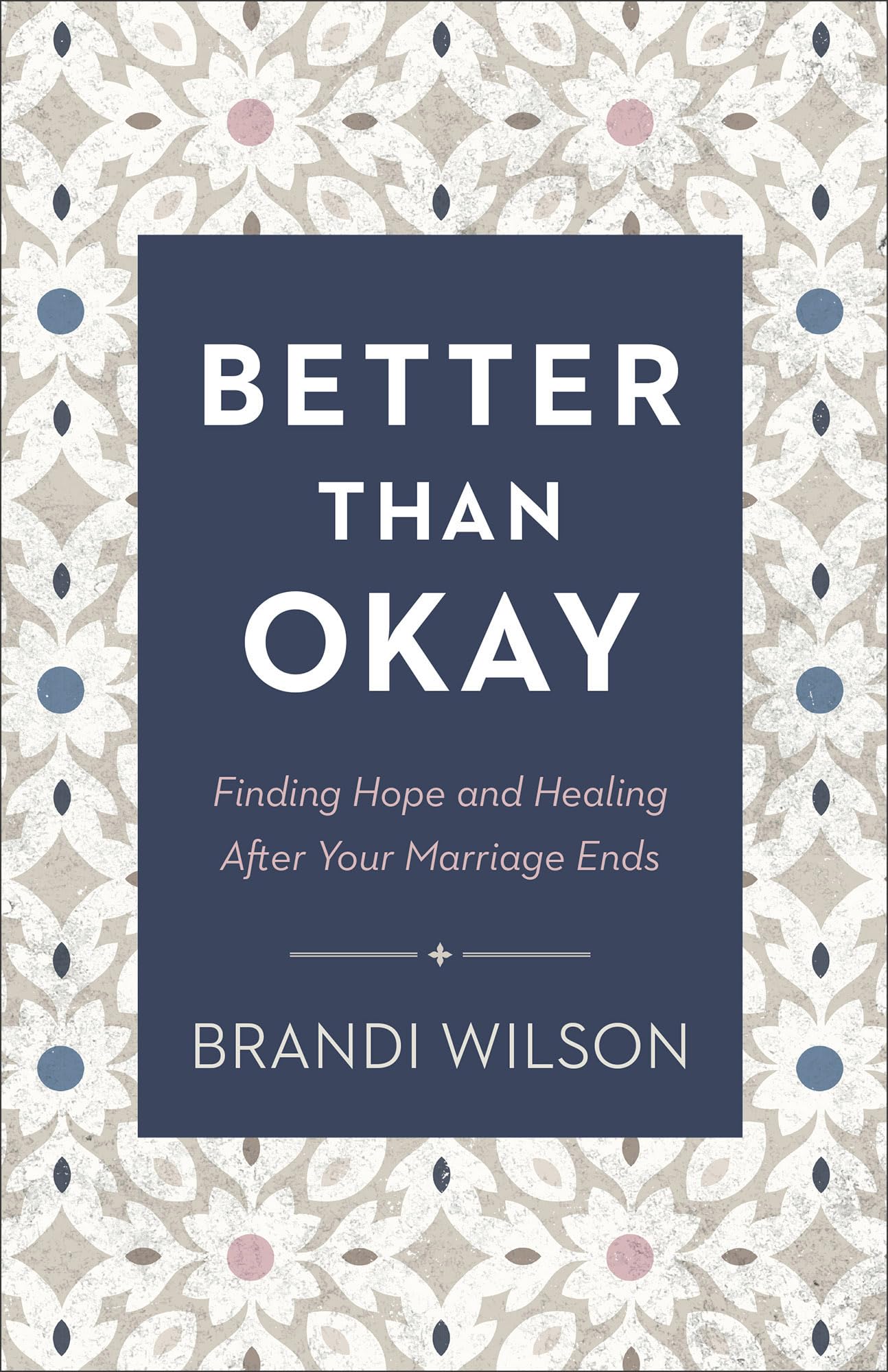 Better Than Okay: Finding Hope and Healing After Your Marriage Ends Books