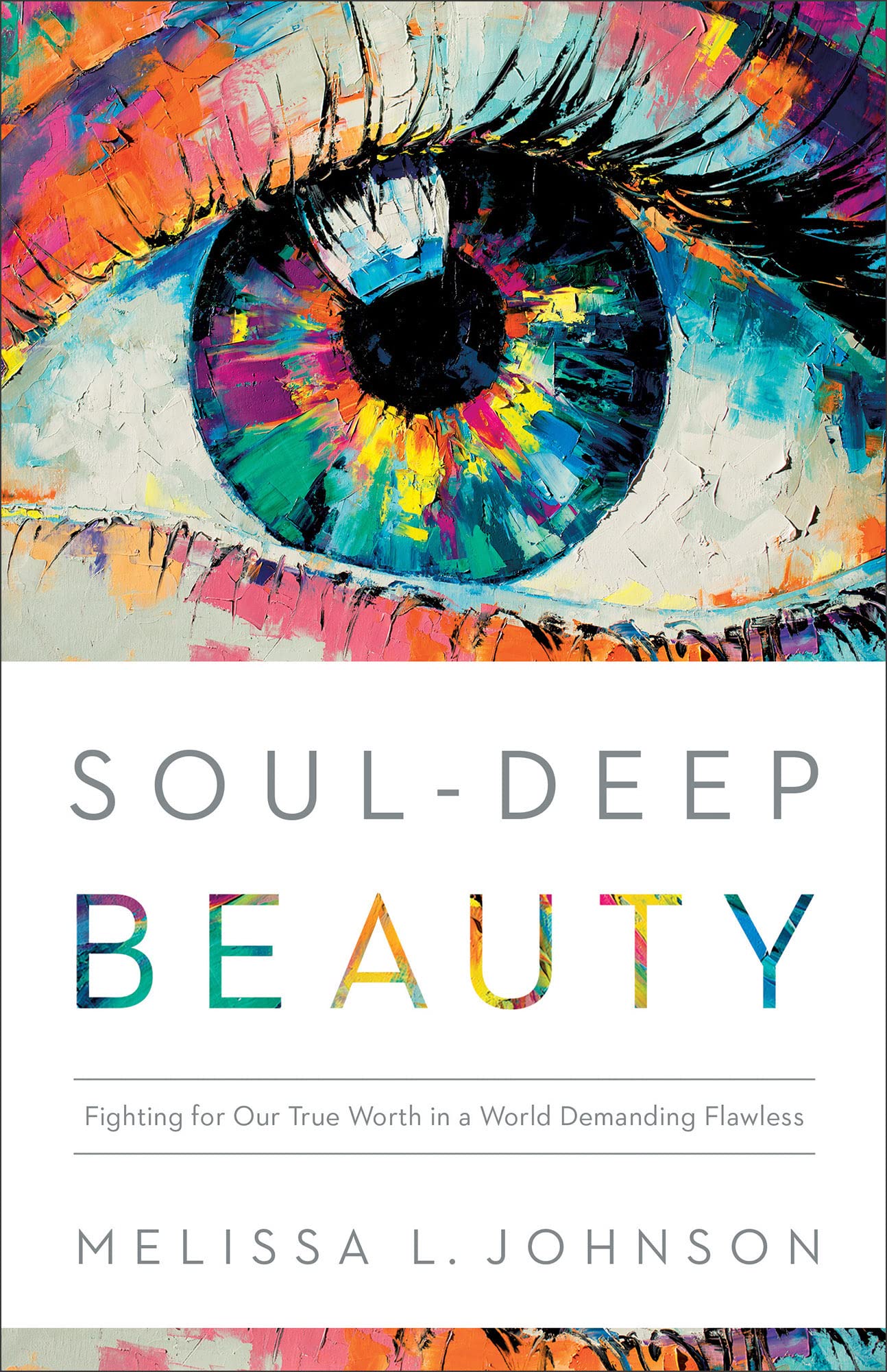 Soul-Deep Beauty: Fighting for Our True Worth in a World Demanding Flawless Books