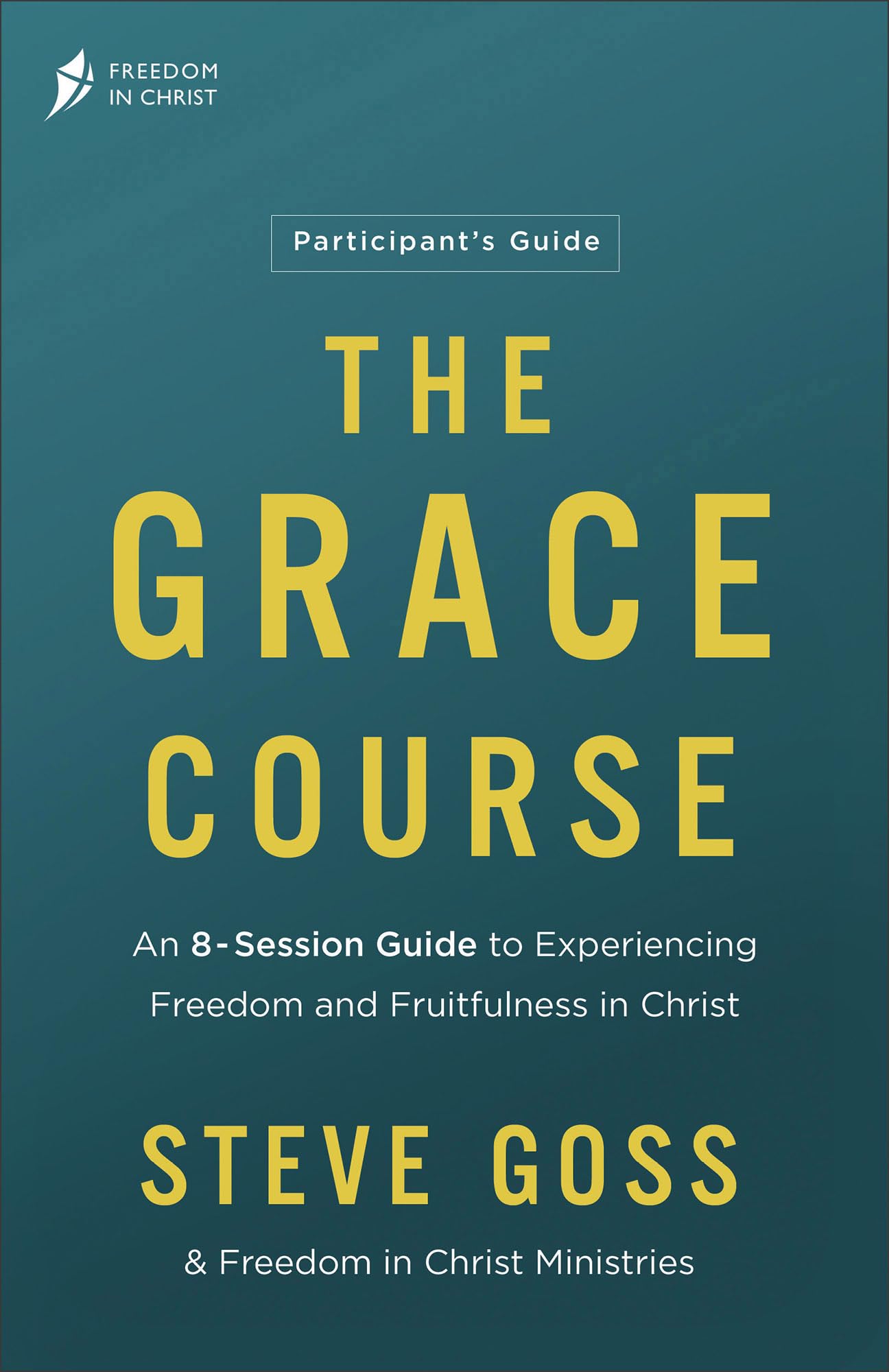 The Grace Course Participant's Guide: An 8-session Guide to Experiencing Freedom and Fruitfulness in Christ Religion & Esotericism