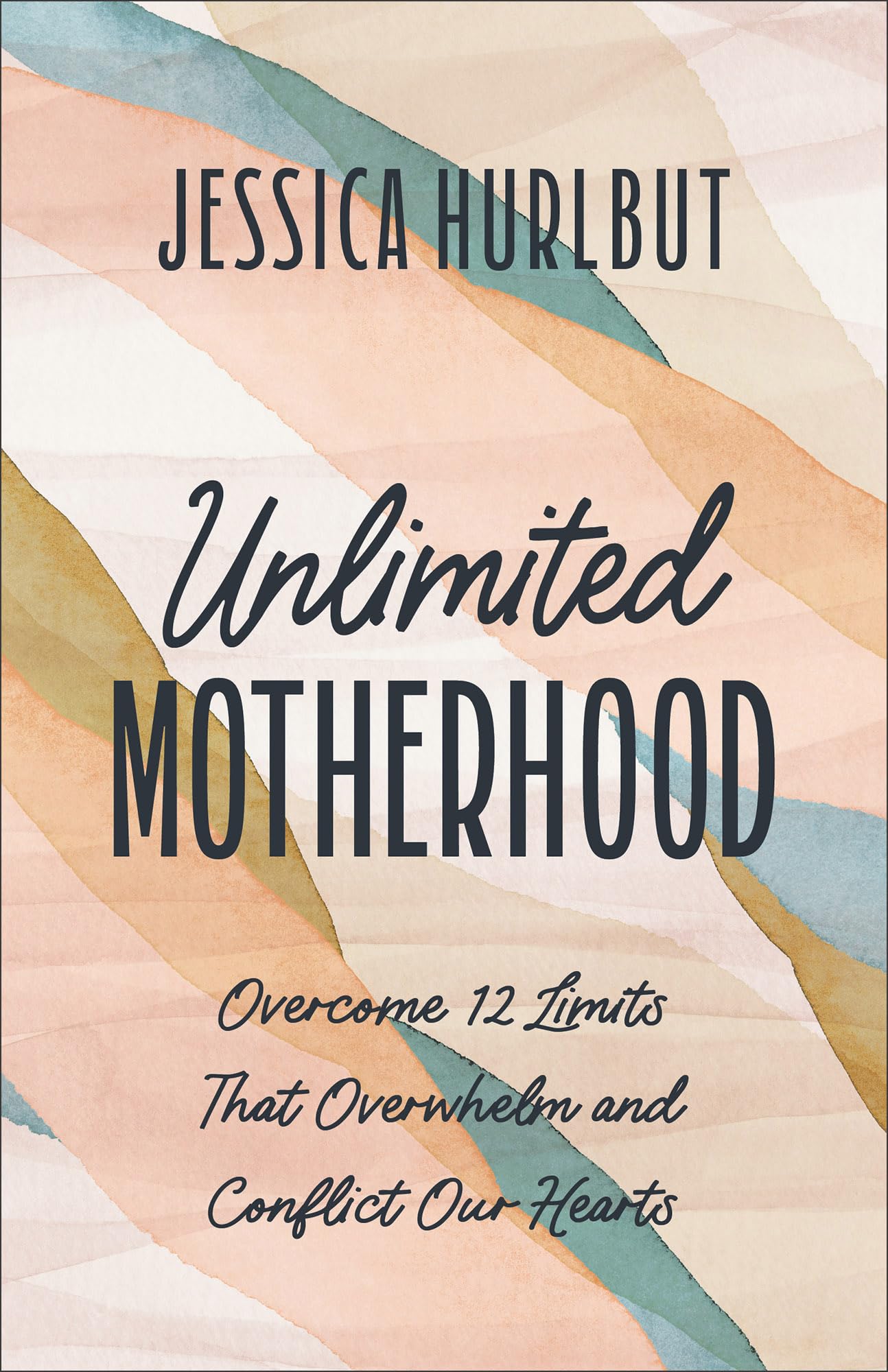 Unlimited Motherhood: Overcome 12 Limits That Overwhelm and Conflict Our Hearts Parents & Children