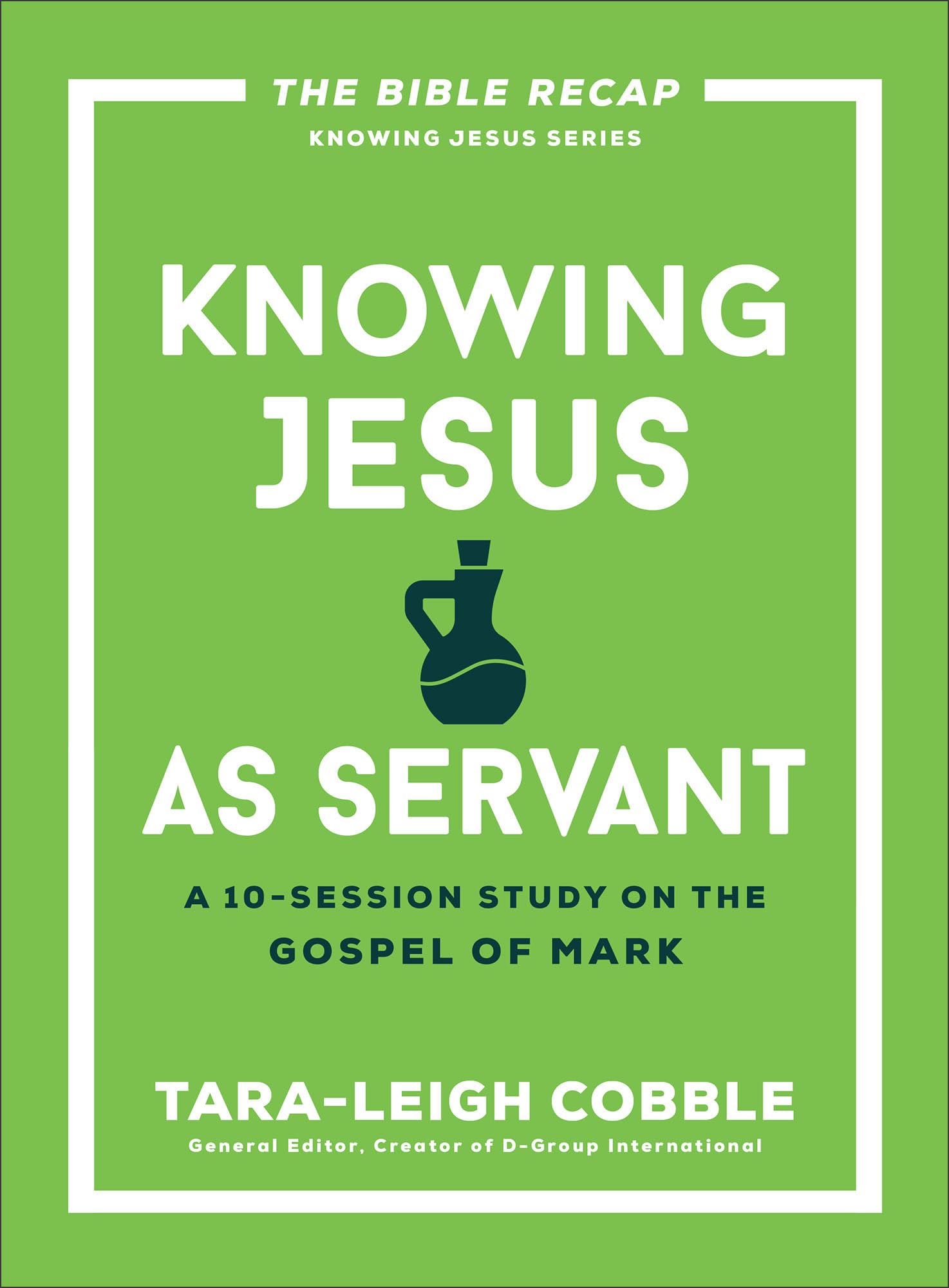 Knowing Jesus As Servant: A 10-Session Study on the Gospel of Mark (Bible Recap: Knowing Jesus) Religion & Esotericism