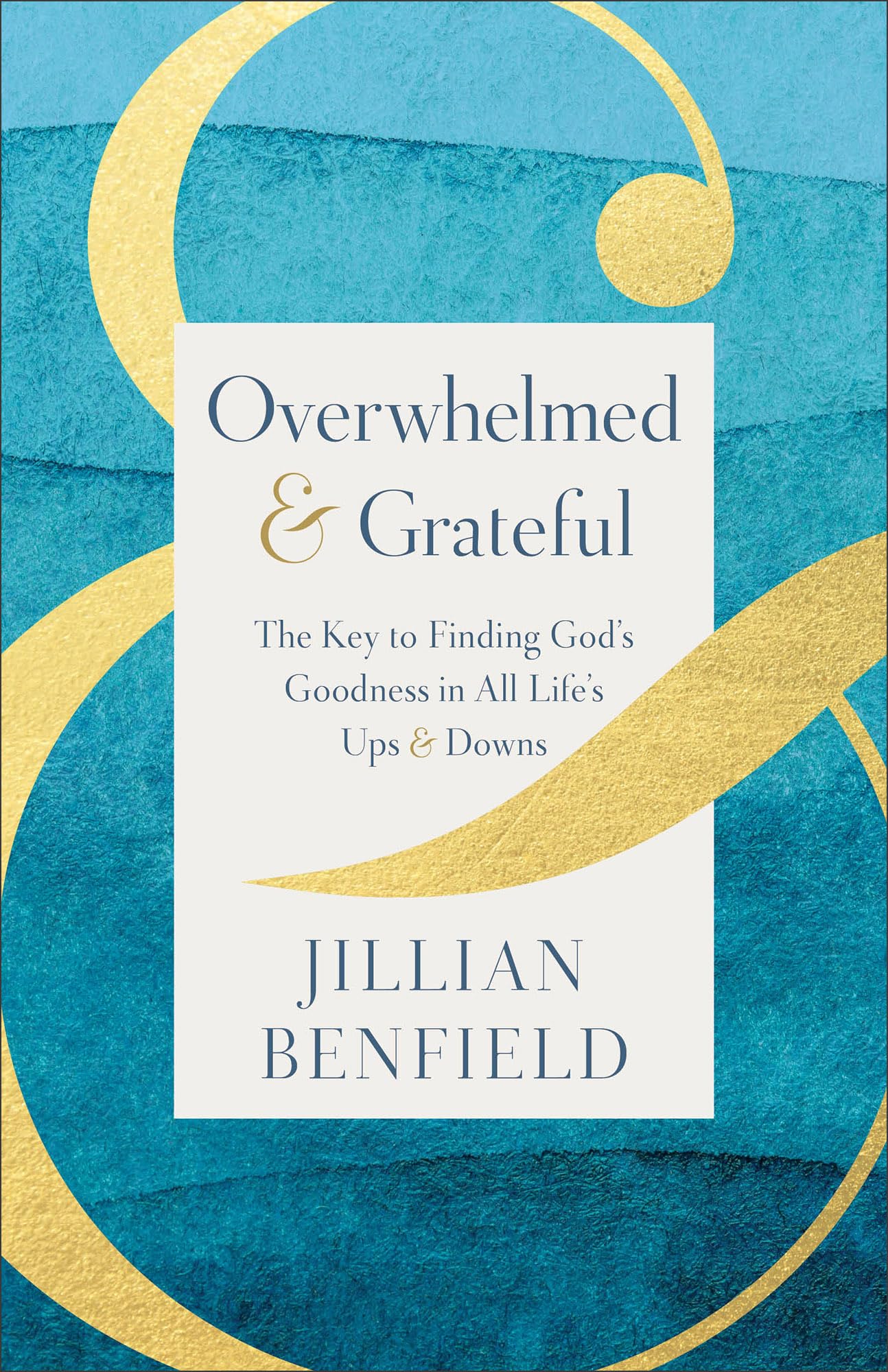 Overwhelmed & Grateful: The Key to Finding God's Goodness in All Life's Ups & Downs Books