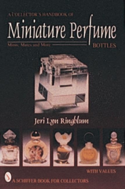 A Collector's Handbook of Miniature Perfume Bottles: Minis, Mates and More (Schiffer Book for Collectors with Values) Hobbies & Crafts
