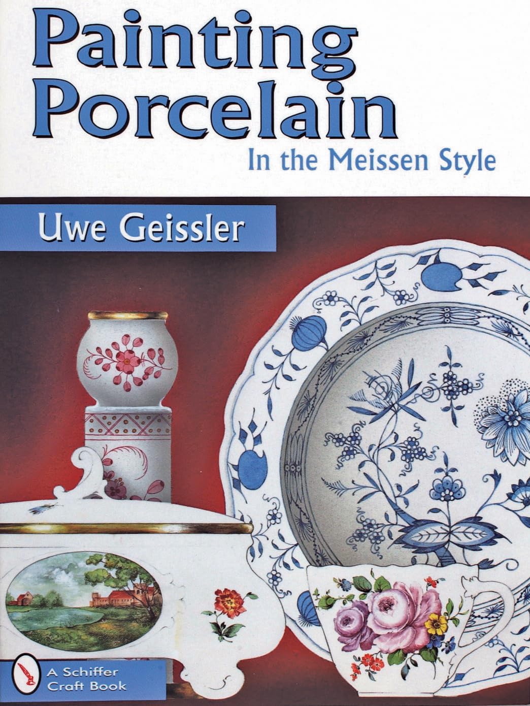 Painting Porcelain: In the Meissen Style (Schiffer Craft Book) Social Sciences