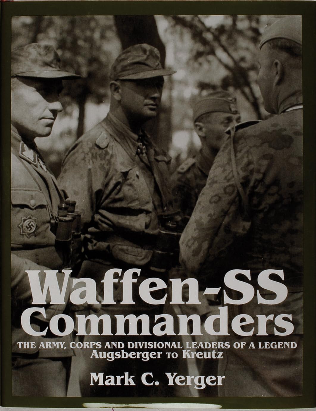 Waffen-Ss Commanders: The Army, Corps and Divisiional Leaders of a Legend : Augsberger to Kreutz book