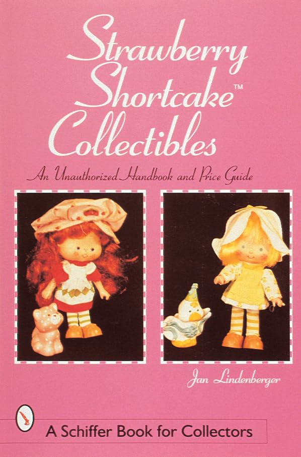 Strawberry Shortcake Collectibles: An Authorized Handbook and Price Guide (A Schiffer Book for Collectors) Hobbies & Crafts