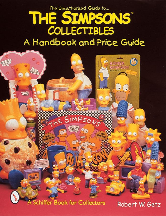 The Unauthorized Guide to the Simpsons Collectibles: A Handbook and Price Guide (A Schiffer Book for Collectors) Film, Art & Culture