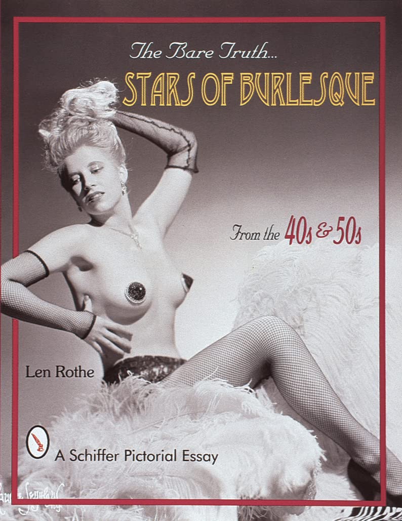 The Bare Truth Stars of Burlesque from the '40s and '50s: Of the '40s & '50s (Schiffer Pictorial Essay) Social Sciences
