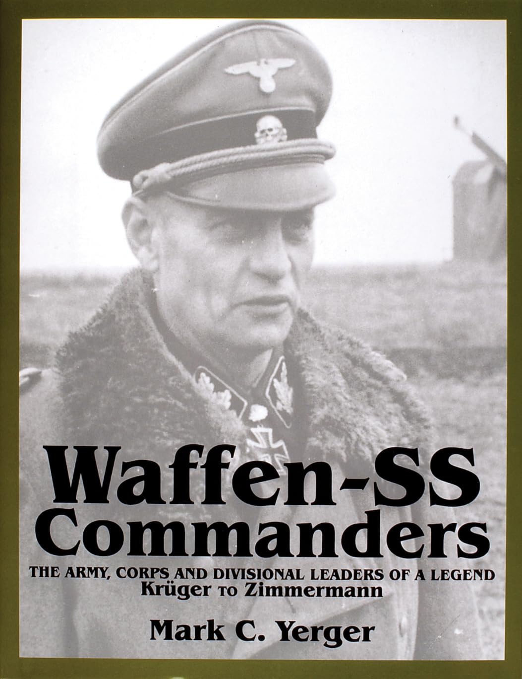 Waffen-Ss Commanders: The Army, Corps and Divisional Leaders of a Legend : Kruger to Zimmermann (002) book