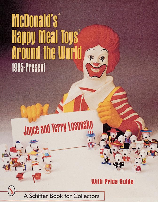 McDonald's Happy Meal Toys Around the World: 1995-Present (A Schiffer Book for Collectors) Hobbies & Crafts