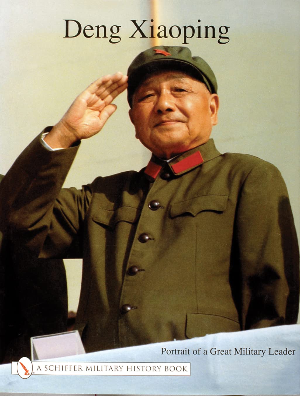 Deng Xiao Ping: Portrait of a Great Military Leader (Schiffer Book for Collectors) Politics & Society