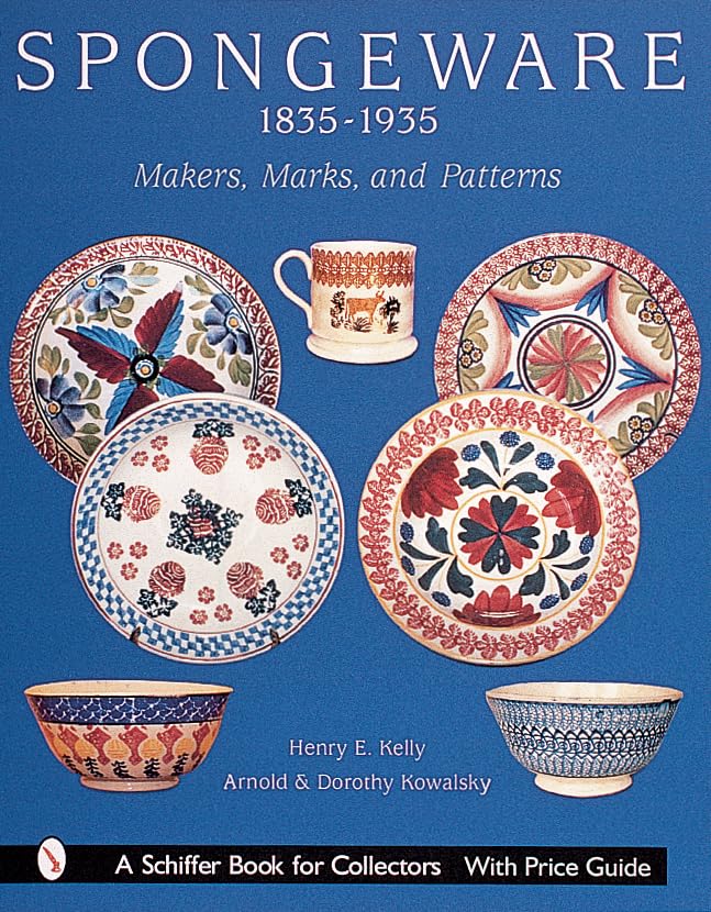 Spongeware 1835-1935: Makers, Marks, and Patterns (A Schiffer Book for Collectors) Film, Art & Culture