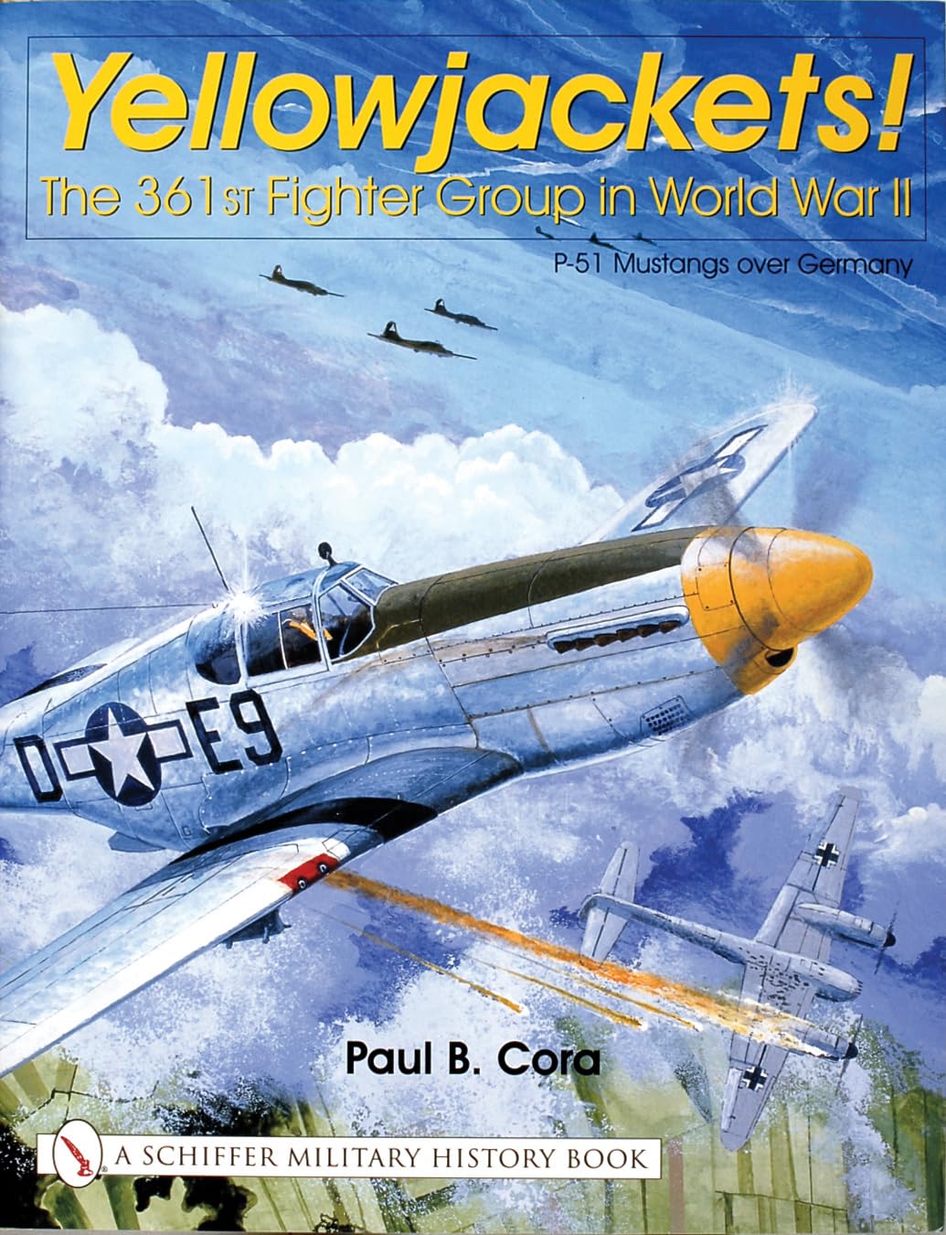 Yellowjackets!: The 361st Fighter Group in World War II - P-51 Mustangs Over Germany (Schiffer Military History) Social Sciences