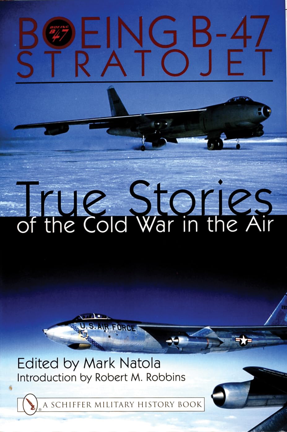 Boeing B-47 Stratojet:: True Stories of the Cold War in the Air (Schiffer Military History) Social Sciences