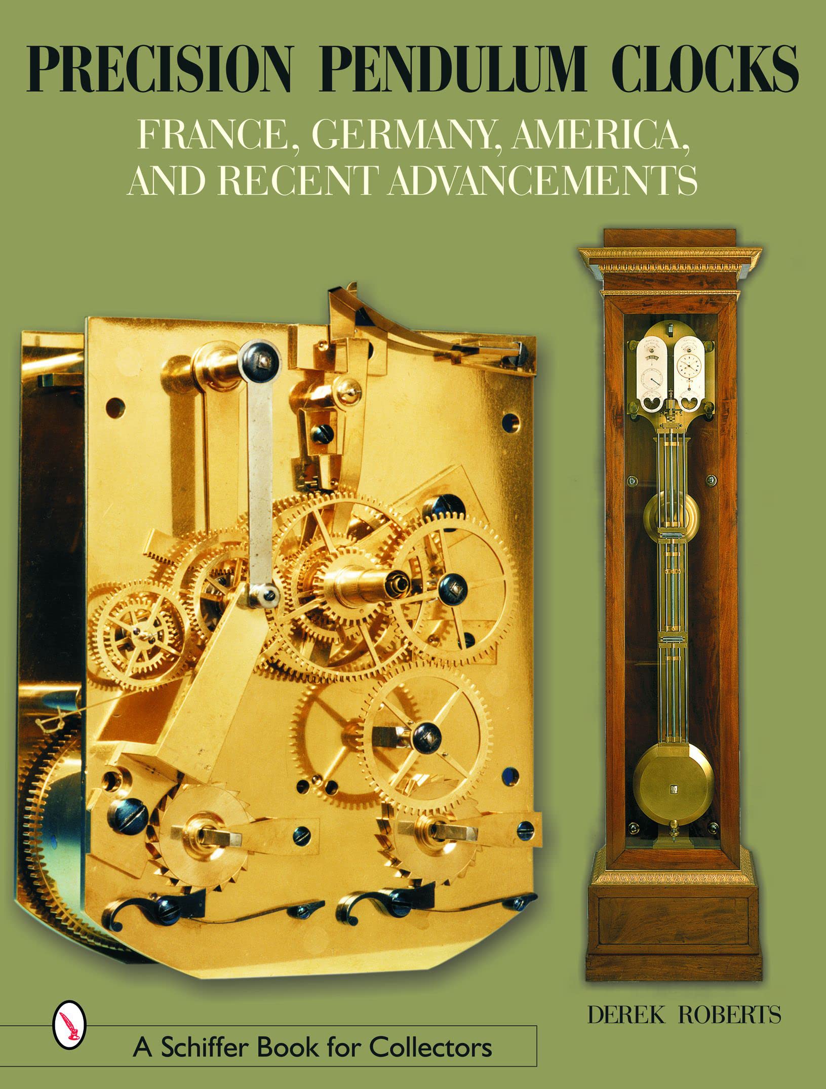 Precision Pendulum Clocks: France, Germany, America, and Recent Advancements (Schiffer Book for Collectors) Business & Technology