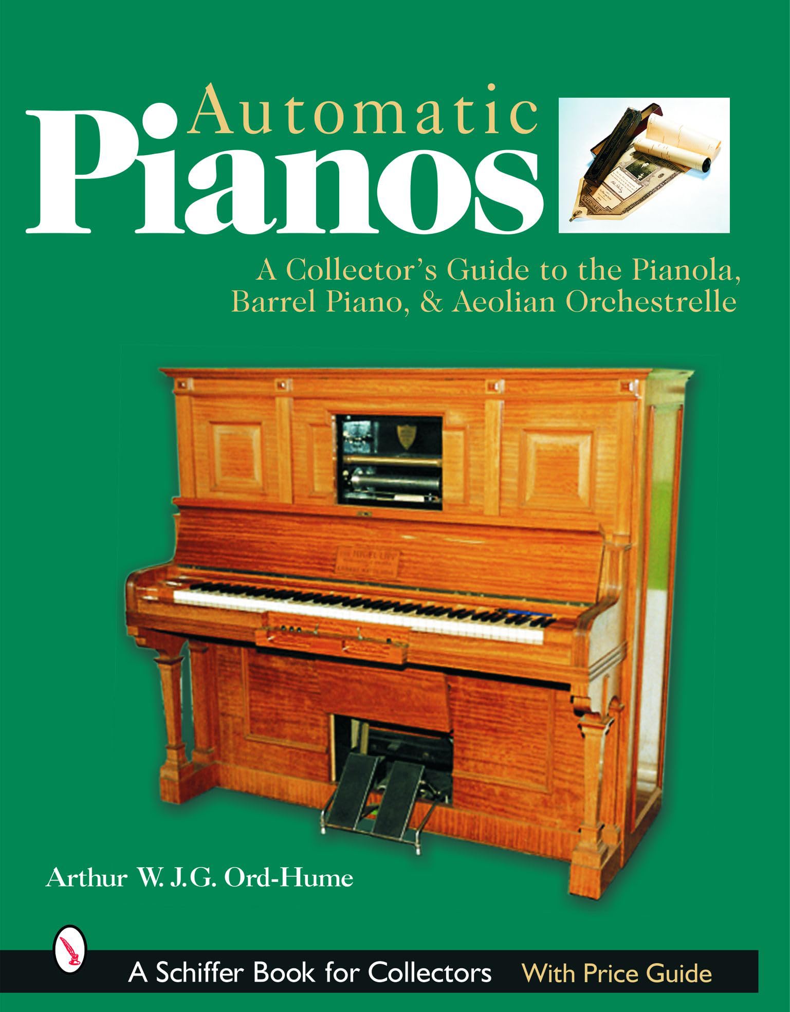 Automatic Pianos: A Collector's Guide to the Pianola, Barrel Piano, & Aeolian Orchestrelle Arts & Music