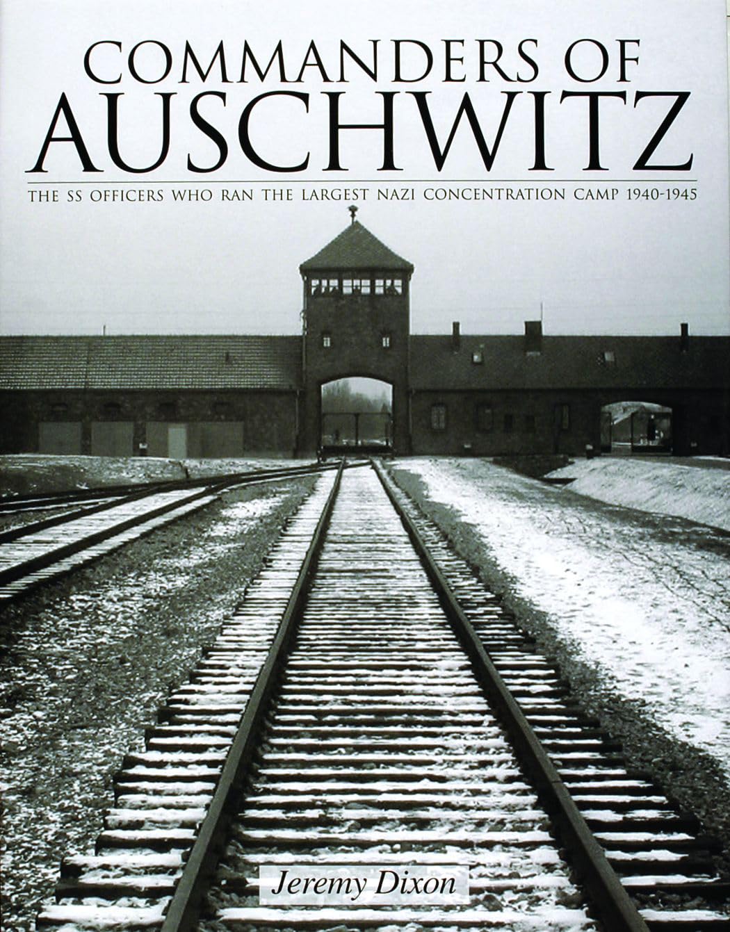 Commanders Of Auschwitz: The Ss Officers Who Ran The Largest Nazi Concentration Camp -1940-1945 (Schiffer History Book) Biographies & Memoirs