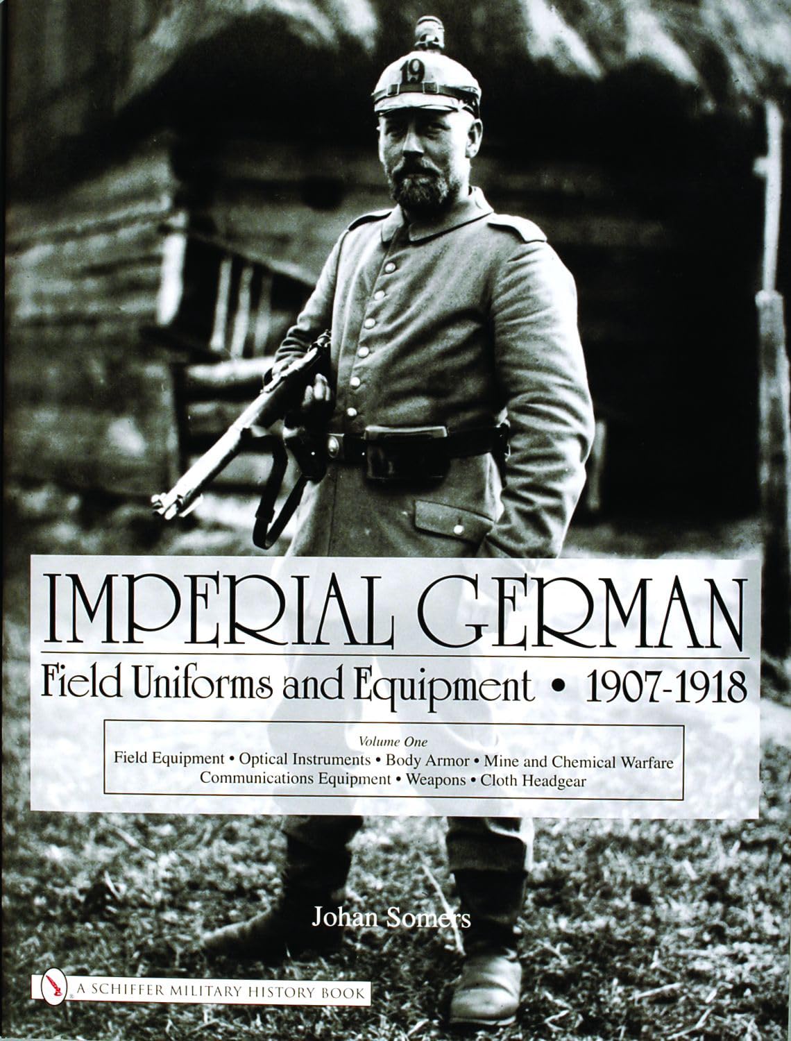 Imperial German Uniforms And Equipment 1907-1918: Field Equipment, Optical Instruments, Body Armor, Mine And Chemical Warfare, Communications Equipment, Weapons, Cloth Headgear book