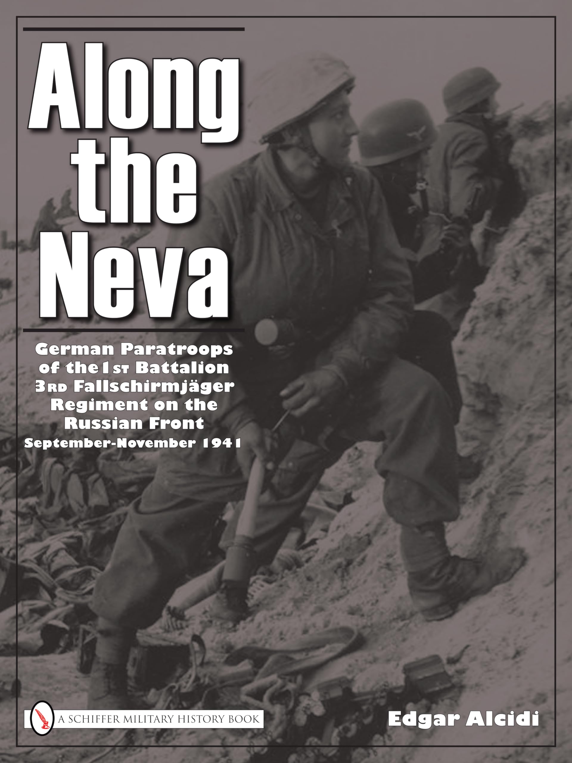 Along the Neva: German Paratroops of the 1st Battalion; 3rd Fallschirmjager Regiment on the Russian Front - September-November 1941 book