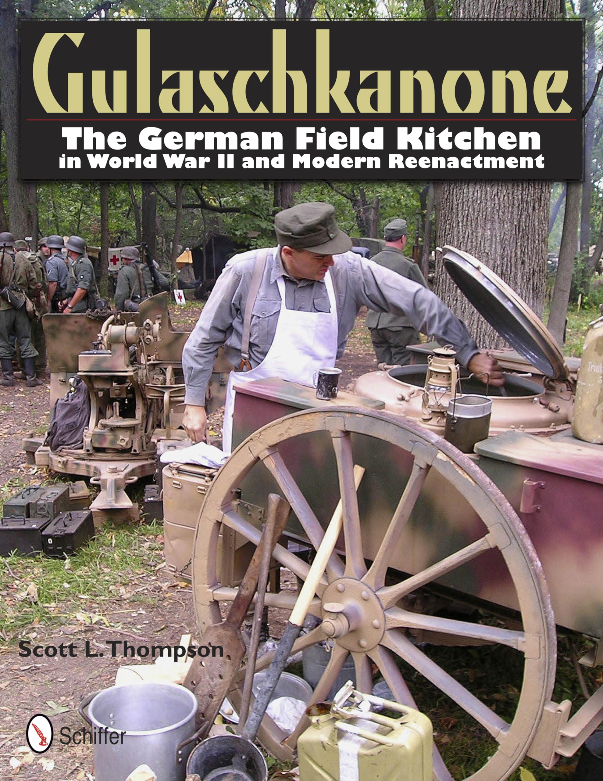 Gulaschkanone: The German Field Kitchen in World War II and Modern Reenactment: The German Field Kitchen in WW2 and Reenacting Film, Art & Culture
