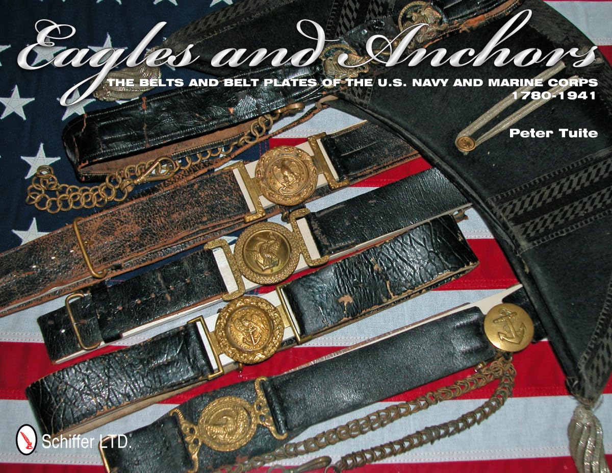 Eagles and Anchors: The Belts and Belt Plates of the U.s. Navy and Marine Corps 1780-1941 Social Sciences