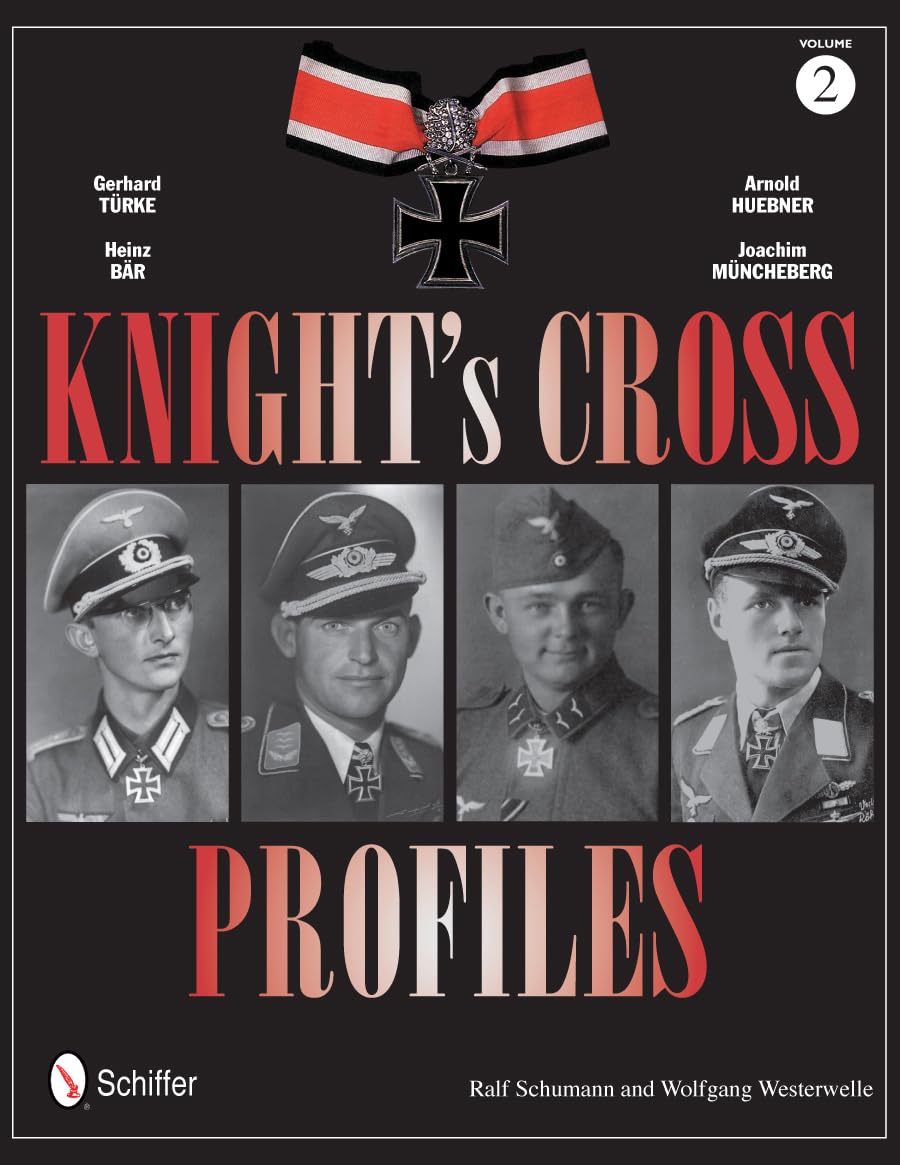 Knight's Cross Profiles Vol.2: Gerhard Türke - Heinz Bär - Arnold Huebner - Joachim Müncheberg: Gerhard Türke - Heinz Bär - Arnold Huebner - Joachim Müncheberg Politics & History