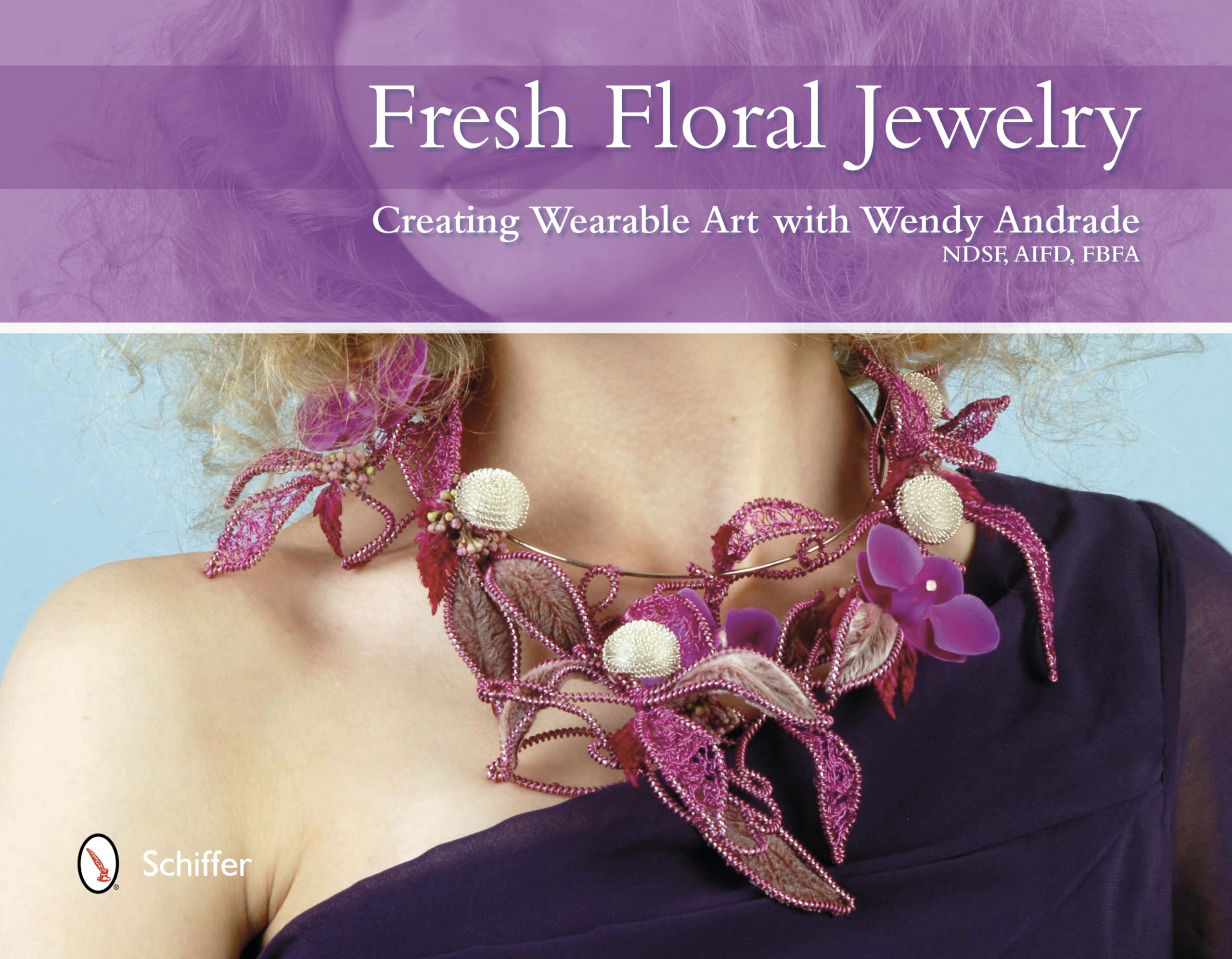 Fresh Floral Jewelry: Creating Wearable Art with Wendy Andrade: Creating Wearable Art with Wendy Andrade, Ndsf, Aifd, Fbfa Hobbies & Crafts